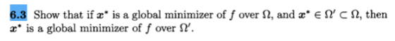 6.3 Show that if x* is a global minimizer of f over 12, and x* EN C 12, then 2* is a global minimizer of f over l.