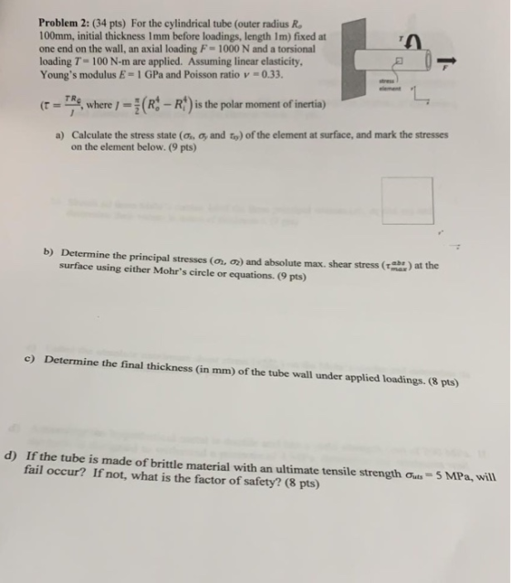 Problem 2: (34 pts) For the cylindrical tube (outer radius R. 100mm, initial thickness 1mm before loadings, length 1m) fixed