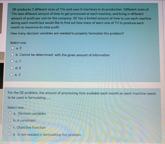 GE produces 2 different sizes of TVs and uses 5 machines in its production. Different sizes of TVs take different amount of t