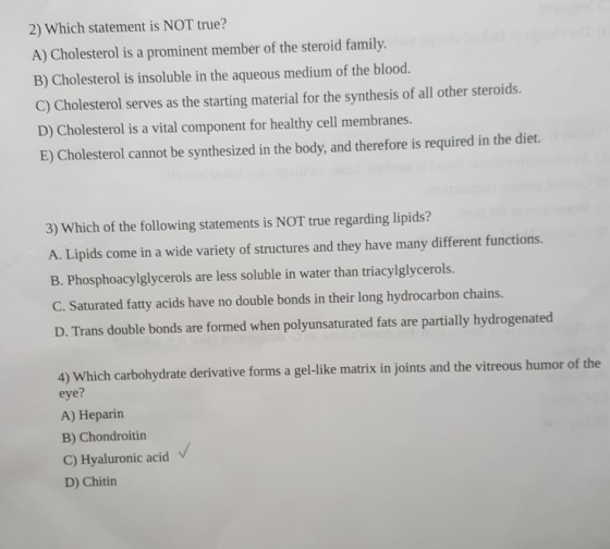 2) Which statement is NOT true? A) Cholesterol is a prominent member of the steroid family. B) Cholesterol is insoluble in th