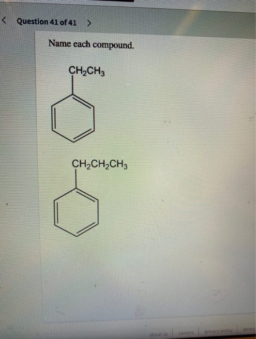 < Question 41 of 41 > Name each compound. CH2CH3 kolo CH2CH2CH3 about us terms Careers Privacy policy
