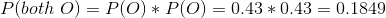 P(both O) = P(0) * P(O) = 0.43 * 0.43 = 0.1849