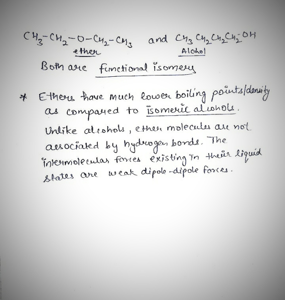 CH₂ - CH₂ -0-c4-cy and choch, C4, Chon ether Both are functional isomery Alcohol * Ethers thave much lower boiling points den