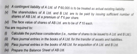(iv) A contingent liability of A Ltd. of ? 60,000 is to be treated as actual existing liability (v) The shareholders of A Ltd