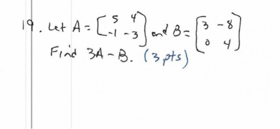 19. Lt As and B= Find 3A-B. (3pts)