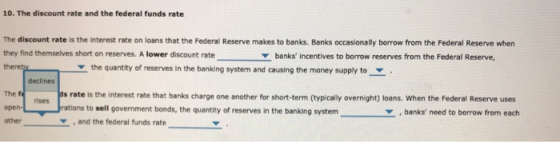 10. The discount rate and the federal funds rate The discount rate is the interest rate on loans that the Federal Reserve mak