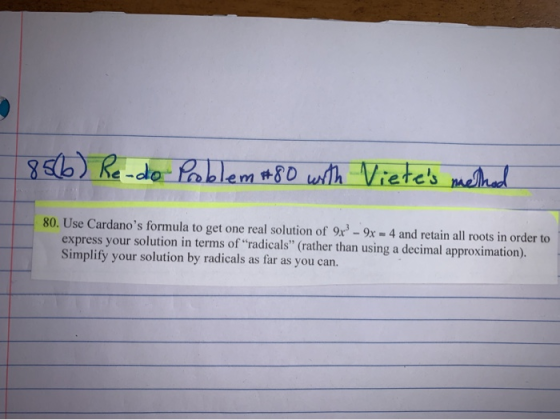 856) Re-do Problem #80 with Vietes method 80. Use Cardanos formula to get one real solution of 9x? - 9x - 4 and retain all
