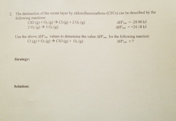 The destruction of the ozone layer by chlorofluorocarbons (CFCs) can be described by the following reactions: 2. ΔΗm-:-29.90