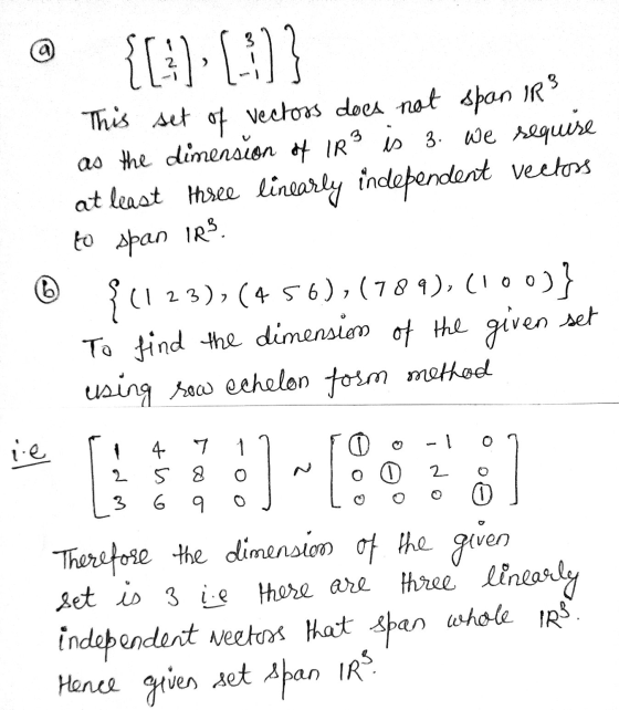 {[]), [:)] This set of vectors does not span IR² as the dimension of IRS is 3. we sequise at least three linearly independent