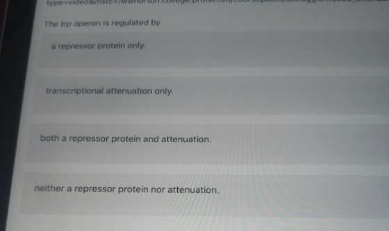 type=videos src=/WWFUFUM.CUNY.prutec UU PUURUUUUUUUUUL ULCUTTUU The trp operon is regulated by a repressor protein only. tran