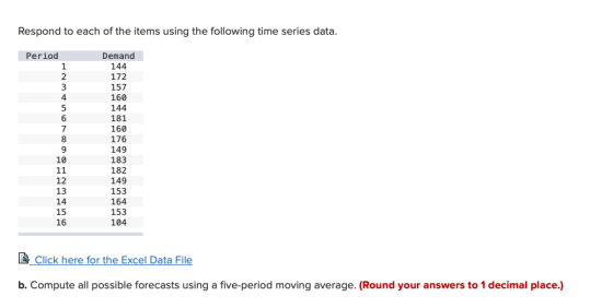 Respond to each of the items using the following time series data. Period 1 2 3 4 5 6 7 8 9 10 11 12 13 14 15 16 Demand 144 1