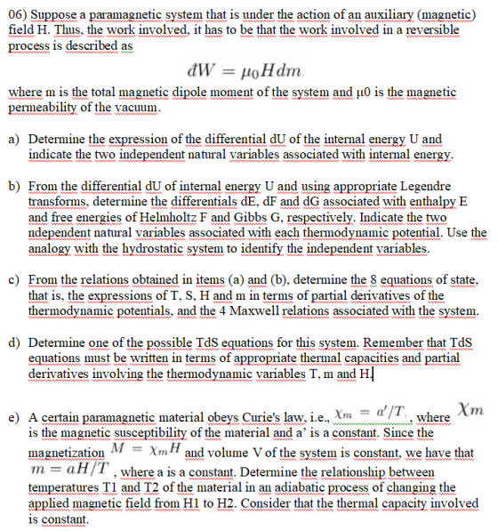 06) Suppose a paramagnetic system that is under the action of an auxiliary (magnetic) field H. Thus, the work involved, it ha