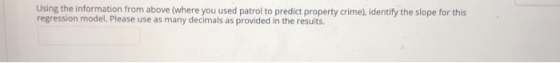 Using the information from above (where you used patrol to predict property crime), identify the slope for this regression mo