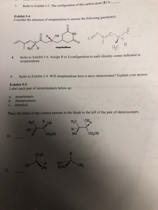 7. Refer to Exhibit 5-3. The configuration of this carbon atom (E) 15 Exhibit 5-4 Consider the structure of streptimidone to