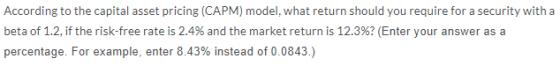 According to the capital asset pricing (CAPM) model, what return should you require for a security with a beta of 1.2, if the