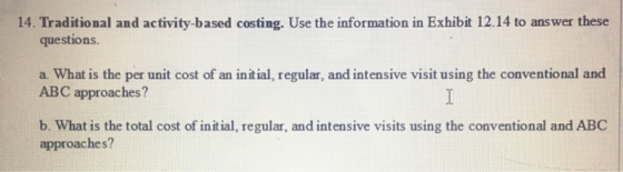14. Traditional and activity-based costing. Use the information in Exhibit 12.14 to answer these questions. a. What is the pe