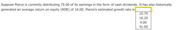 Suppose Pierce is currently distributing 75.00 of its earnings in the form of cash dividends. It has also historically genera