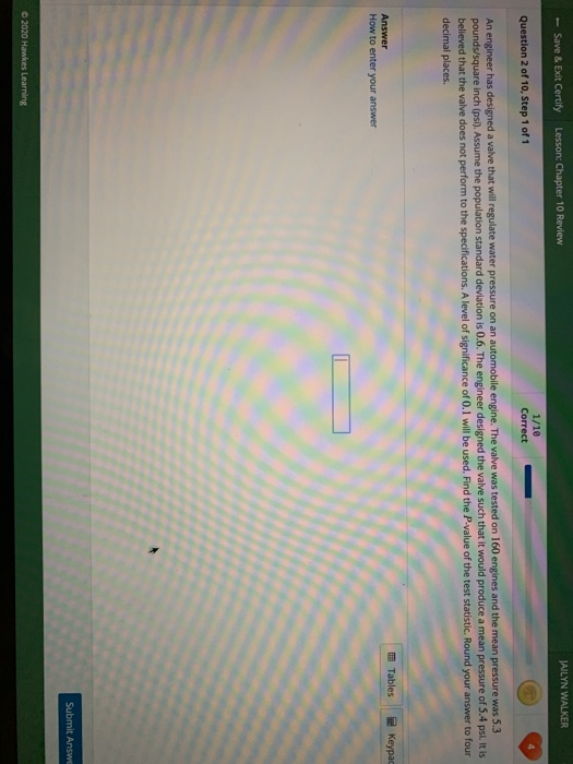JAILYN WALKER - Save & Exit Certify Lesson: Chapter 10 Review Question 2 of 10, Step 1 of 1 1/10 Correct An engineer has desi