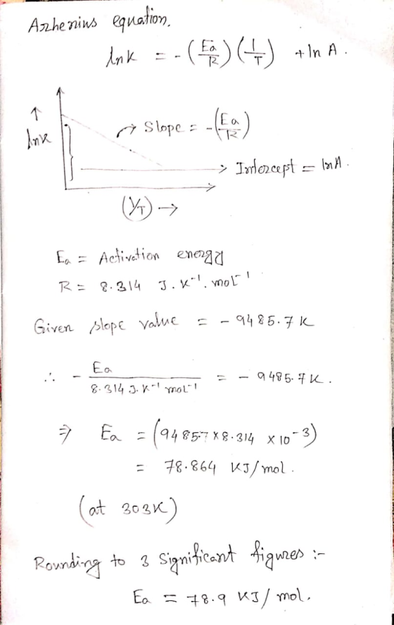 Arhenius equation link = -($)(+) + In A. 77 Slope = -(65) - - > Infezcept = 100M EQ = Activetion enengo R= .314 J.kl. mol! Gi