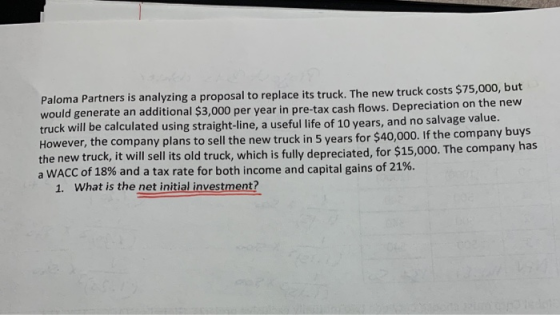 Paloma Partners is analyzing a proposal to replace its truck. The new truck costs $75,000, but would generate an additional $