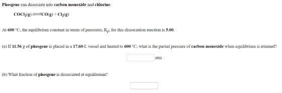 Phosgene can dissociate into carbon monoxide and chlorine COC2g)CO Cl2(g) At 600 °C, the equilibrium constant in terms of pre