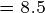 \tiny =8.5