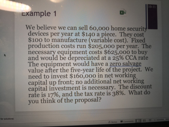 10-11 X Example 1 We believe we can sell 60,000 home security devices per year at $140 a piece. They cost $100 to manufacture