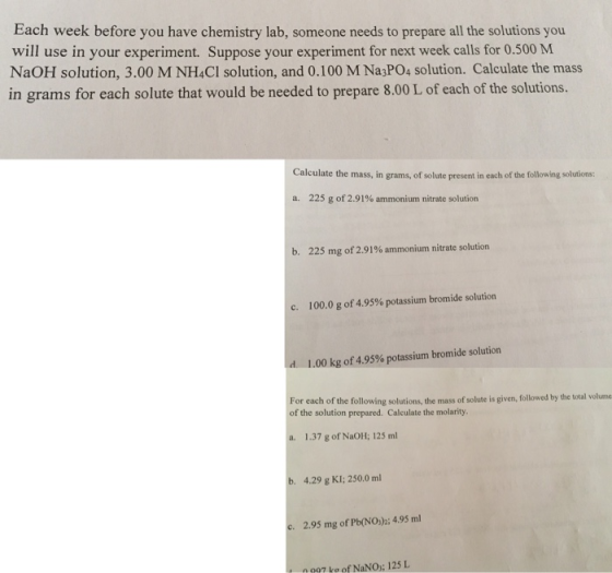 Each week before you have chemistry lab, someone needs to prepare all the solutions you will use in your experiment. Suppose