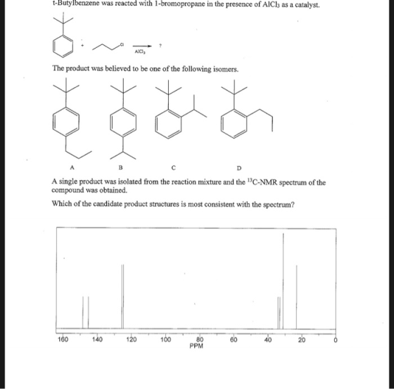 t-Butylbenzene was reacted with 1-bromopropane in the presence of AlCl3 as a catalyst ACl The product was believed to be one
