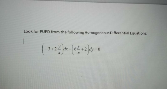 Look for PUPD from the following Homogeneous Differential Equations: (-3 +2%)* +(2+2 }dy=0