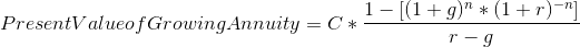 Present Value of Growing Annuity = C*\frac{1-[(1+g)^{n}*(1+r)^{-n}]}{r-g}