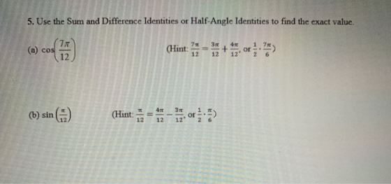 5. Use the Sum and Difference Identities or Half-Angle Identities to find the exact value. (Hint: 11 – 4 + or (6) sin () (Hin