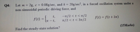 04: Let m = 2g, c = 0.08g/sec, and k = 20g/sec?, in a forced oscillation system under a non-sinusoidal periodic driving force