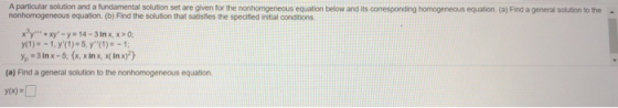 A particular solution and a fundamental solution set are given for the nonhomgeneous equation below and its corresponding hom