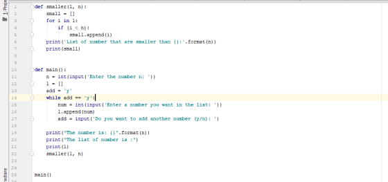 1: Proje 3 4 def smaller (1, n): small = [] for i in l: if (i <n): small.append(i) print(List of number that are smaller tha