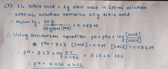 (7) 1% citric acid = 19 citric acid in 100 ml solution. . 1000 mL solution contains nog citric acid un Molarity = 10g 192 g/m