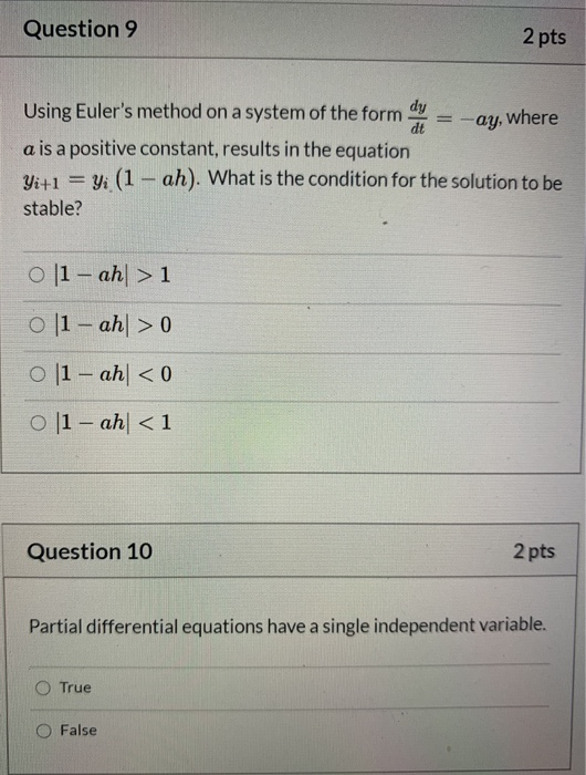 Question 9 2 pts dt -ay, where Using Eulers method on a system of the form dy a is a positive constant, results in the equat