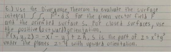 6.) Use the Divergence theorom to evaluate the surface integral Sts Fods for the given vector field F and the oriented surfac