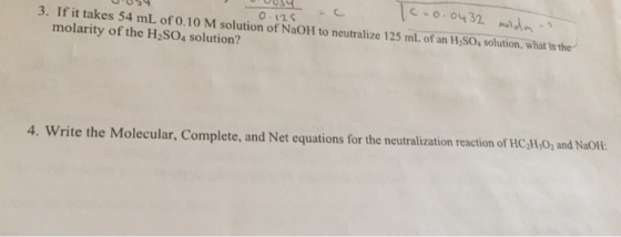 1 .0.0432 moldas 3. If it takes 54 mL of 0.10 M solution of NaOH to neutralize 125 mL of an H2SO4 solution, what is the molar