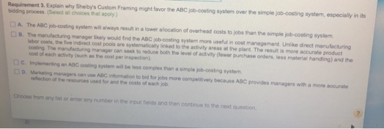 Requirement 3. Explain why Shebys Custom Framing might favor the ABC job-costing system over the simple job-costing system,