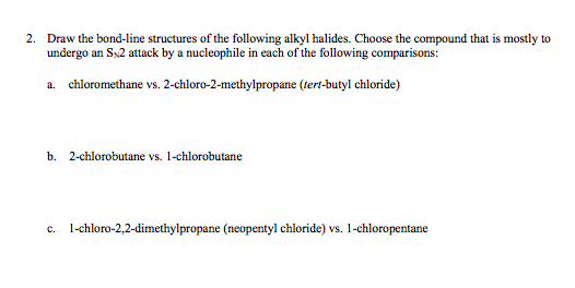 2. Draw the bond-line structures of the following alkyl halides. Choose the compound that is mostly to undergo an S2 attack b