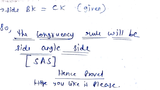 > fide Bk = CK Cgiven) so, the congruency rule will be side angle side [SAS] 1 Hence Proved Hope you like it please