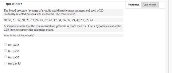 QUESTION 7 10 points Save Answer The blood pressure (average of systolic and diastolic measurements) of each of 20 randomly s