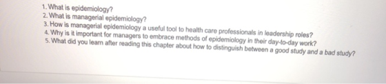 1. What is epidemiology? 2. What is managerial epidemiology? 3. How is managerial epidemiology a useful tool to health care p