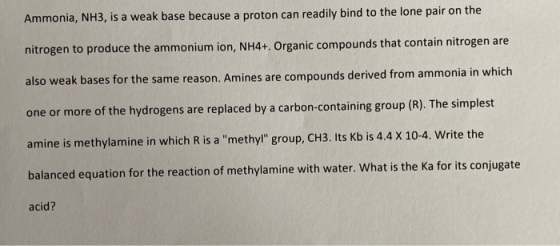 Ammonia, NH3, is a weak base because a proton can readily bind to the lone pair on the nitrogen to produce the ammonium ion,