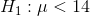 H_1: \mu < 14
