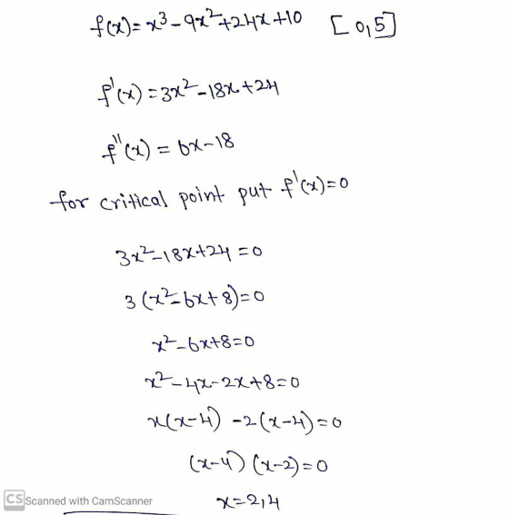 f(x)= x² - 9x² +242 +10 [95] f(x) = 3x2 18x+24 f(x) = 6x-18 for critical point put f(x)=0 3x2_182424 50 3 (x2 - 6x+8)=0 x²_