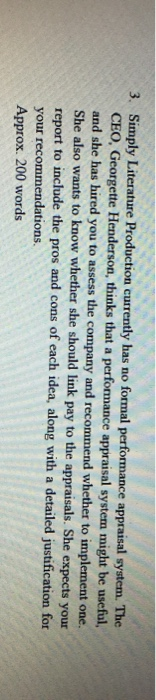 3. Simply Literature Production currently has no formal performance appraisal system. The CEO, Georgette Henderson, thinks th
