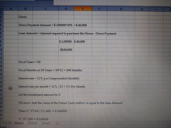 B. C D F G H 1 2 Given 4 Down Payment Amount = $ 200000*20% = $ 40,000 5 Loan Amount= Amount required to purchase the House -