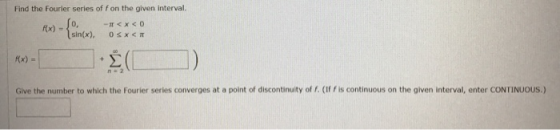 Find the Fourier series of fon the given interval. Rx) sin(x). - XCO OSX 00 Hx) = + Glve the number to which the Fourier seri